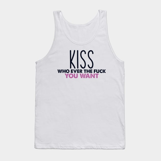 Kiss who ever the fuck you want Tank Top by Crazy Shirts For All